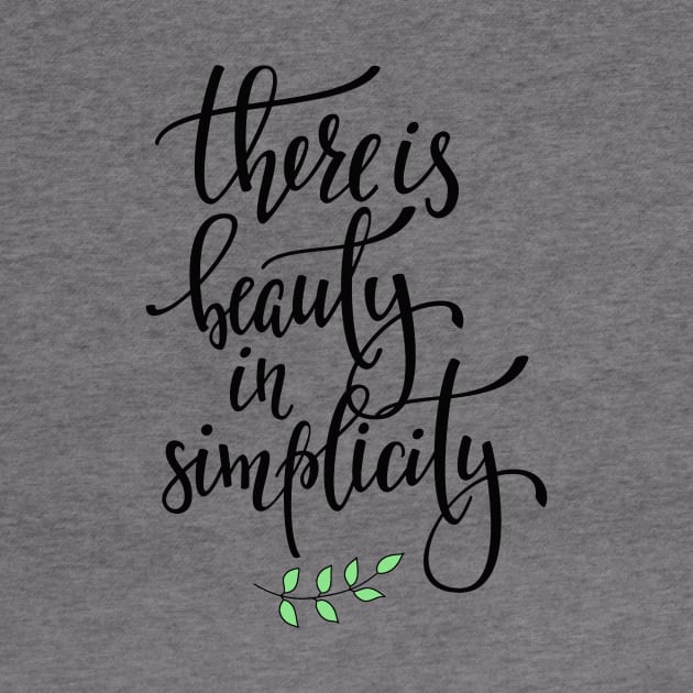 There Is Beauty In Simplicity - Cute Positive Inspiration Life Quote by LazyMice